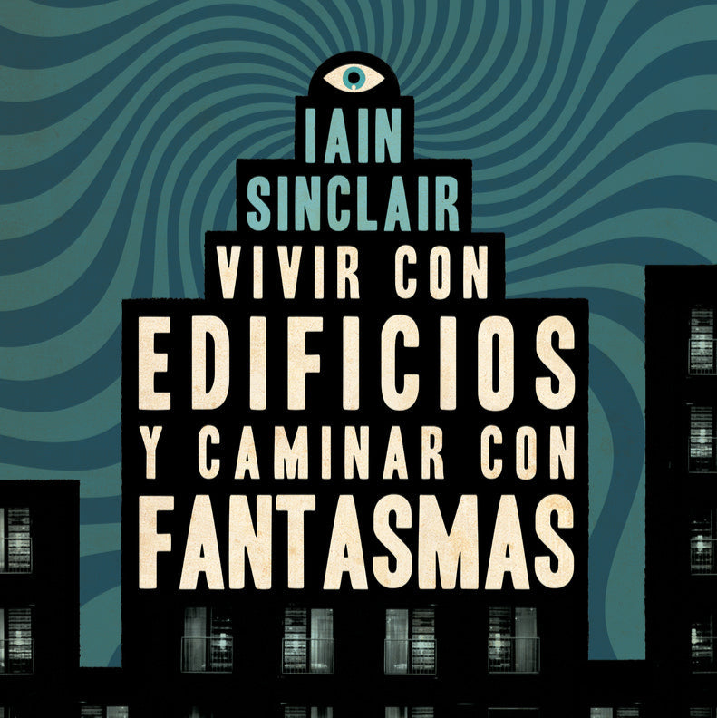 El libro de Ian Sinclair: Vivir con edificios y caminar con fantasmas
