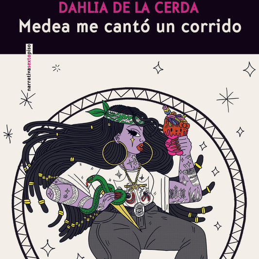 Novela de Dahlia De La Cerda, Medea me cantó un corrido, de Narrativas Sexto Piso.